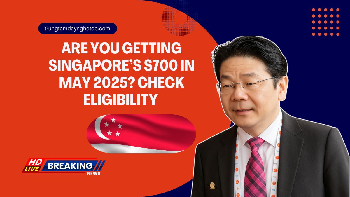 Are You Getting Singapore’s $700 In May 2025? Eligibility And Urgent Reasons It Matters Now