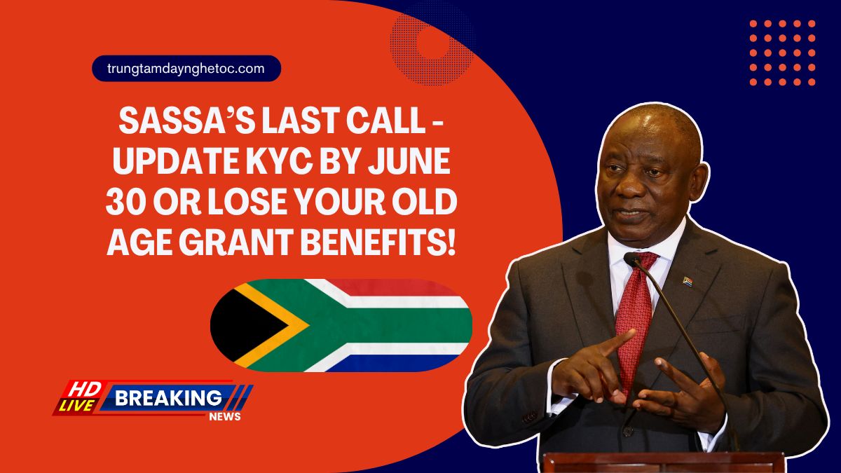 SASSA’s Last Call - Update KYC By June 30 Or Lose Your Old Age Grant Benefits!